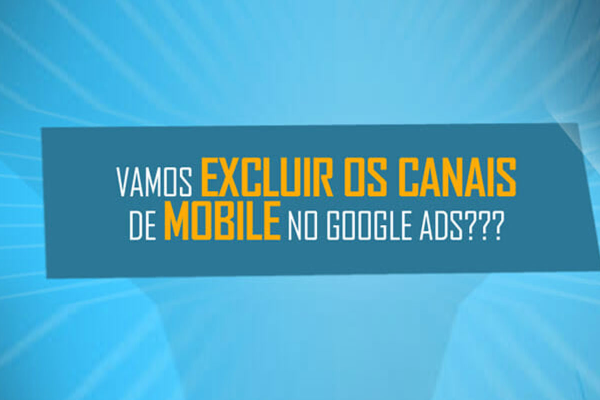 excluindo canais mobile de campanhas google ads