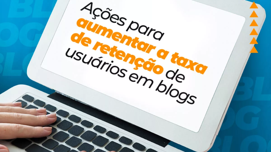 As melhores estratégias de retenção de usuários em blogs