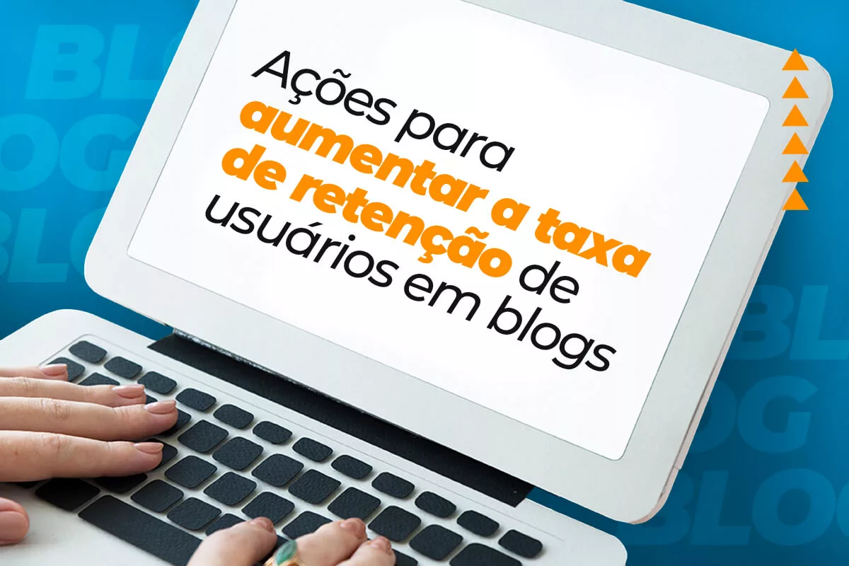 As melhores estratégias de retenção de usuários em blogs