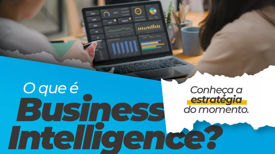Business Intelligence, tudo sobre a estrategia do momento