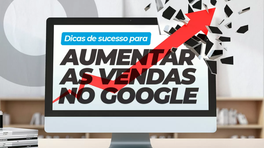 Dicas de sucesso para aumentar as vendas no Google Ads