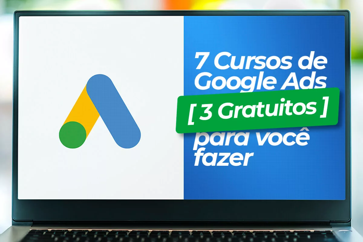 7 cursos de Google Ads (3 gratuitos) para você fazer
