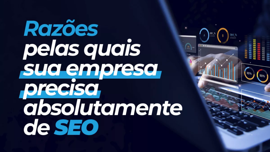 Razões pelas quais sua empresa precisa absolutamente de SEO
