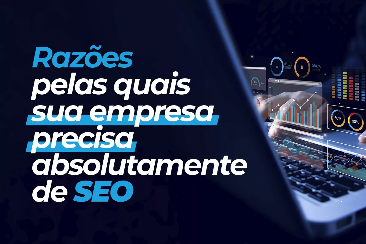 Razões pelas quais sua empresa precisa absolutamente de SEO