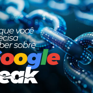 Google Leak o que foi revelado em documento secreto