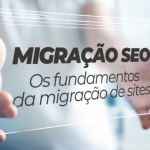 Migração SEO Os Fundamentos da Migração de Sites