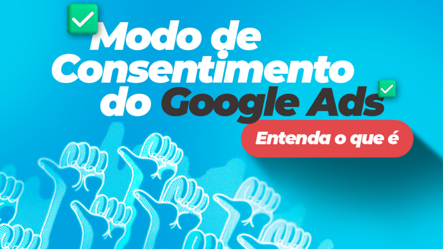 Selecionar Modo de Consentimento do Google Ads entenda o que é Modo de Consentimento do Google Ads entenda o que é