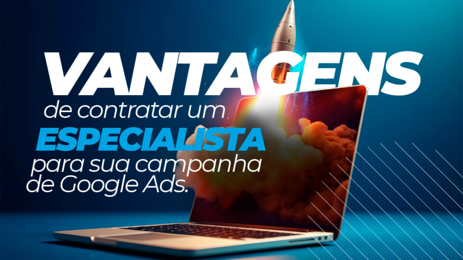 Vantagens de Contratar uma Especialista para sua Campanha de Google Ads