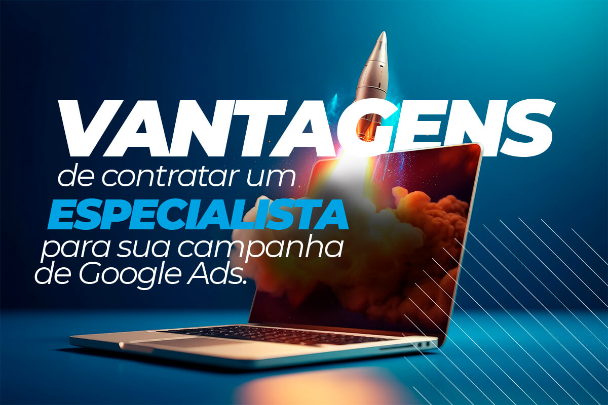 Vantagens de Contratar uma Especialista para sua Campanha de Google Ads